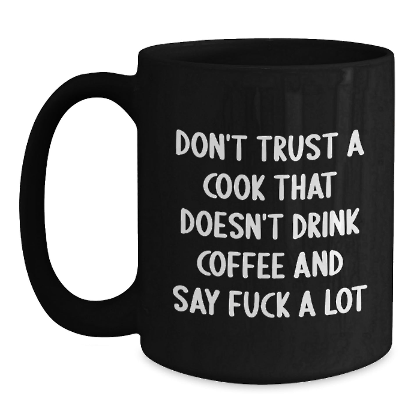 Funny Cook Gifts for Him, Black Coffee Mug with Quote 'Don't Trust A Cook That Doesn't Drink Coffee And Say F--k A Lot', Birthday Unique Gifts from Men to Friends - Main