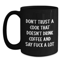 Load image into Gallery viewer, Funny Cook Gifts for Him, Black Coffee Mug with Quote &#39;Don&#39;t Trust A Cook That Doesn&#39;t Drink Coffee And Say F--k A Lot&#39;, Birthday Unique Gifts from Men to Friends - Main
