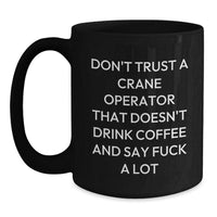 Load image into Gallery viewer, Funny Crane Operator Gifts - Don't Trust A Crane Operator That Doesn't Drink Coffee - Black Coffee Mug for Birthday - Main
