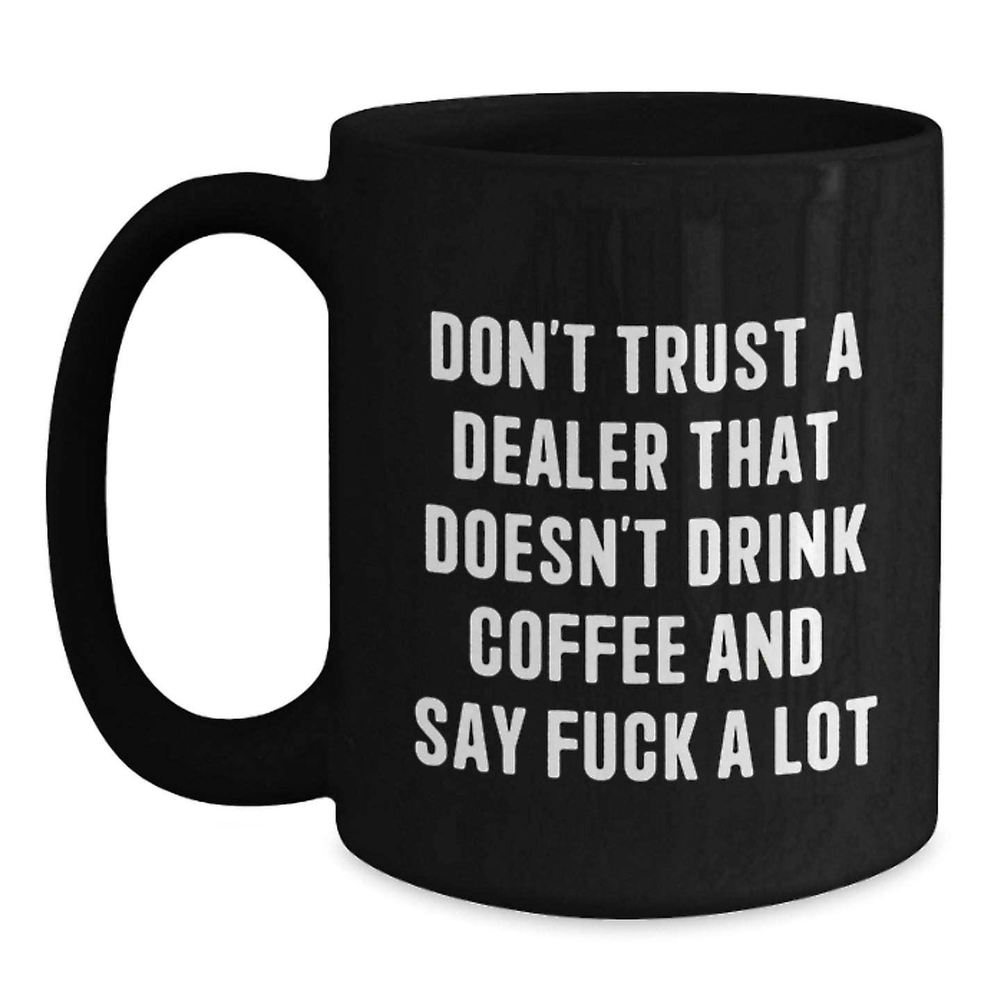 Funny Dealer Gifts from Friends - Don't Trust a Dealer Who Doesn't Drink Coffee and Say F*ck a Lot - Birthday Unique Gifts for Dealers, Men, and Women - Main