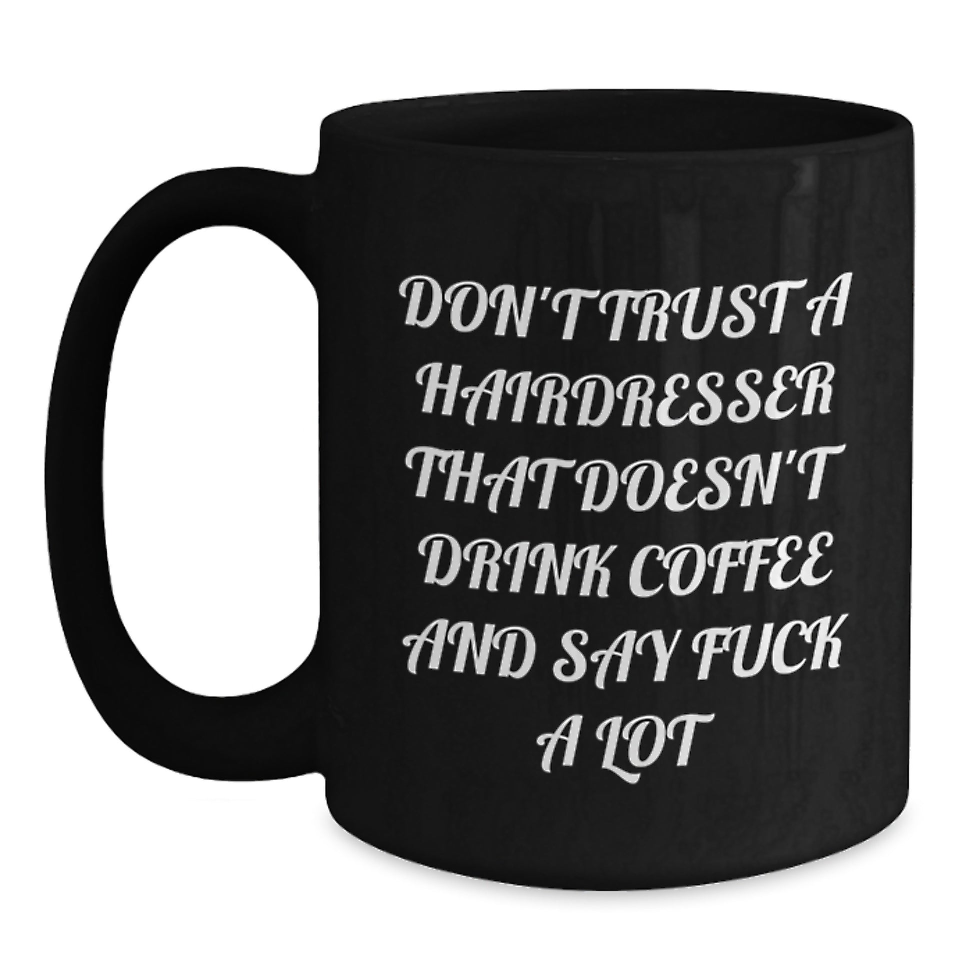 Funny Hairdresser Gifts from Friends, Unique Black Coffee Mug for Hairdresser, 'Don't Trust A Hairdresser That Doesn't Drink Coffee And Say F--k A Lot', Graduation Unique Gifts for Hairdresser - Main