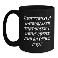 Load image into Gallery viewer, Funny Hairdresser Gifts from Friends, Unique Black Coffee Mug for Hairdresser, &#39;Don&#39;t Trust A Hairdresser That Doesn&#39;t Drink Coffee And Say F--k A Lot&#39;, Graduation Unique Gifts for Hairdresser - Main
