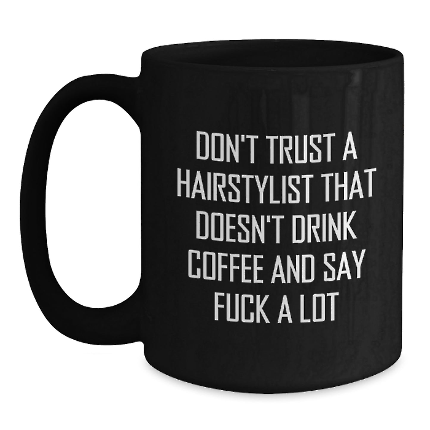 Hairstylist Humor Gifts from Friends for Graduation Unique Black Coffee Mug - Don't Trust A Hairstylist That Doesn't Drink Coffee And Say F--k A Lot - Main