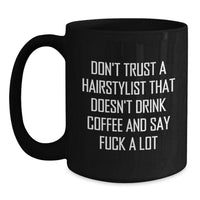 Load image into Gallery viewer, Hairstylist Humor Gifts from Friends for Graduation Unique Black Coffee Mug - Don&#39;t Trust A Hairstylist That Doesn&#39;t Drink Coffee And Say F--k A Lot - Main
