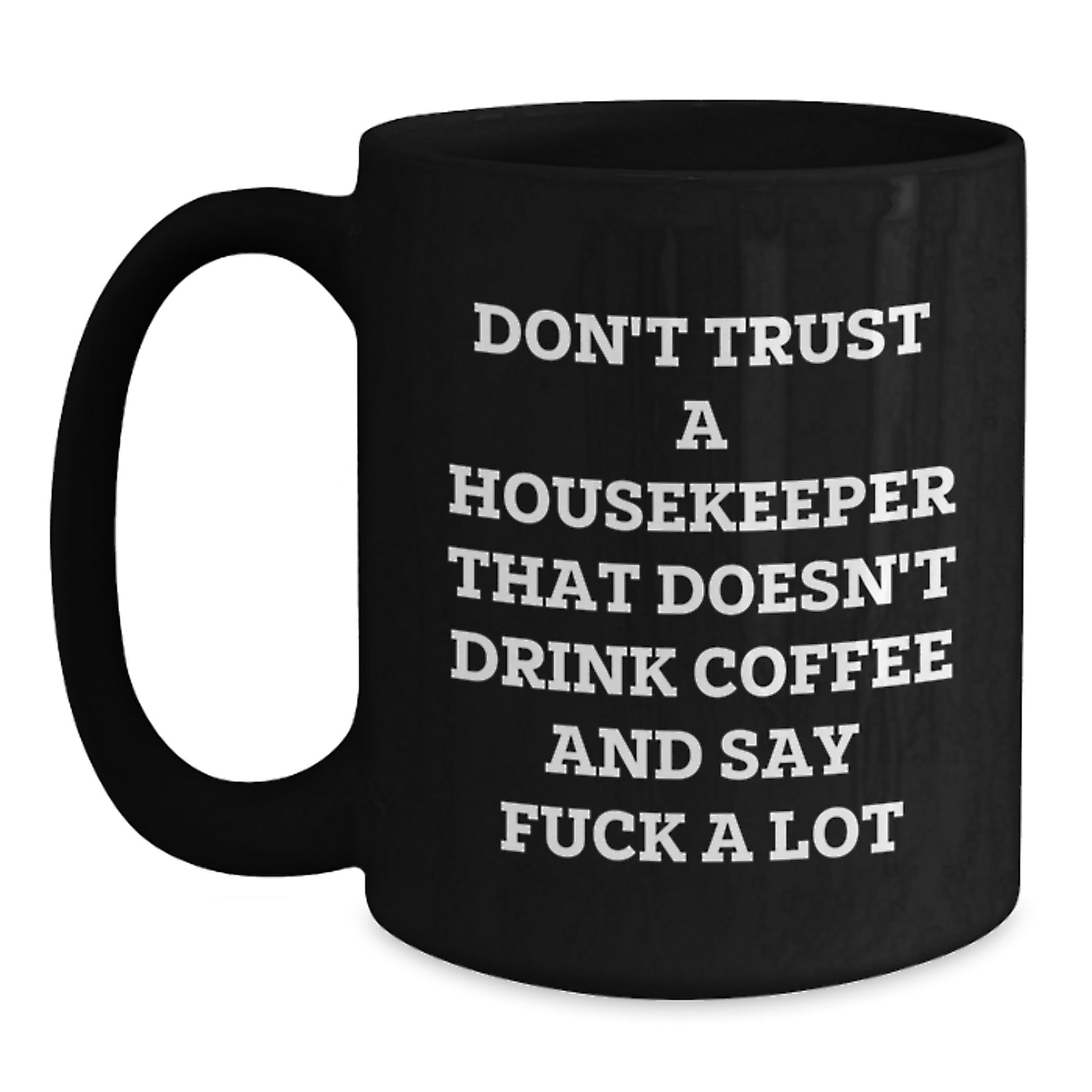 Funny Housekeeper Gifts from Friends and Family, Black Coffee Mug with Christmas Unique Gifts for Housekeepers, 'Don't Trust A Housekeeper That Doesn't Drink Coffee And Say F**k A Lot' - Main