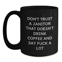 Load image into Gallery viewer, Funny Janitor Gifts for Men from Friends and Family - Black Coffee Mug - Don't Trust A Janitor That Doesn't Drink Coffee And Say F--k A Lot - Main
