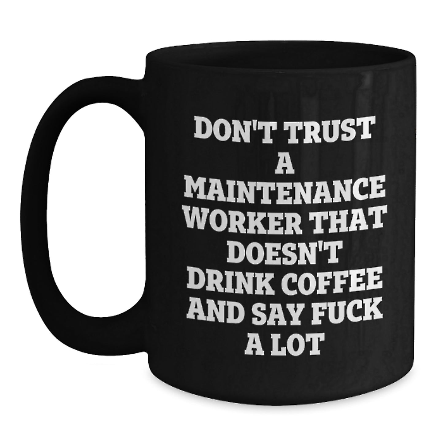 Funny Gifts for Maintenance Workers - Don't Trust A Maintenance Worker That Doesn't Drink Coffee And Say F--k A Lot, Graduation Unique Gifts from Friends, Coworkers, or Family, Black Coffee Mug - Main