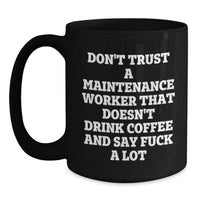 Load image into Gallery viewer, Funny Gifts for Maintenance Workers - Don&#39;t Trust A Maintenance Worker That Doesn&#39;t Drink Coffee And Say F--k A Lot, Graduation Unique Gifts from Friends, Coworkers, or Family, Black Coffee Mug - Main
