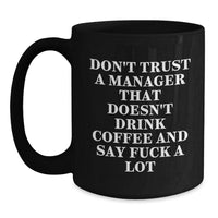 Load image into Gallery viewer, Funny Manager Gift, Don't Trust A Manager That Doesn't Drink Coffee And Say F--k A Lot, Black Coffee Mug for Birthday, Gifts from Friends to Manager - Main

