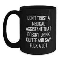Load image into Gallery viewer, Funny Medical Assistant Gifts from Friends - Don't Trust A Medical Assistant That Doesn't Drink Coffee And Say 'F--k A Lot' - 11oz or 15oz Black Coffee Mug for Medical Assistant Birthday Unique Gifts - Main
