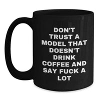 Load image into Gallery viewer, Funny Model Gifts Black Coffee Mug Don&#39;t Trust A Model That Doesn&#39;t Drink Coffee And Say F--k A Lot Gift from Friends for Model - Main
