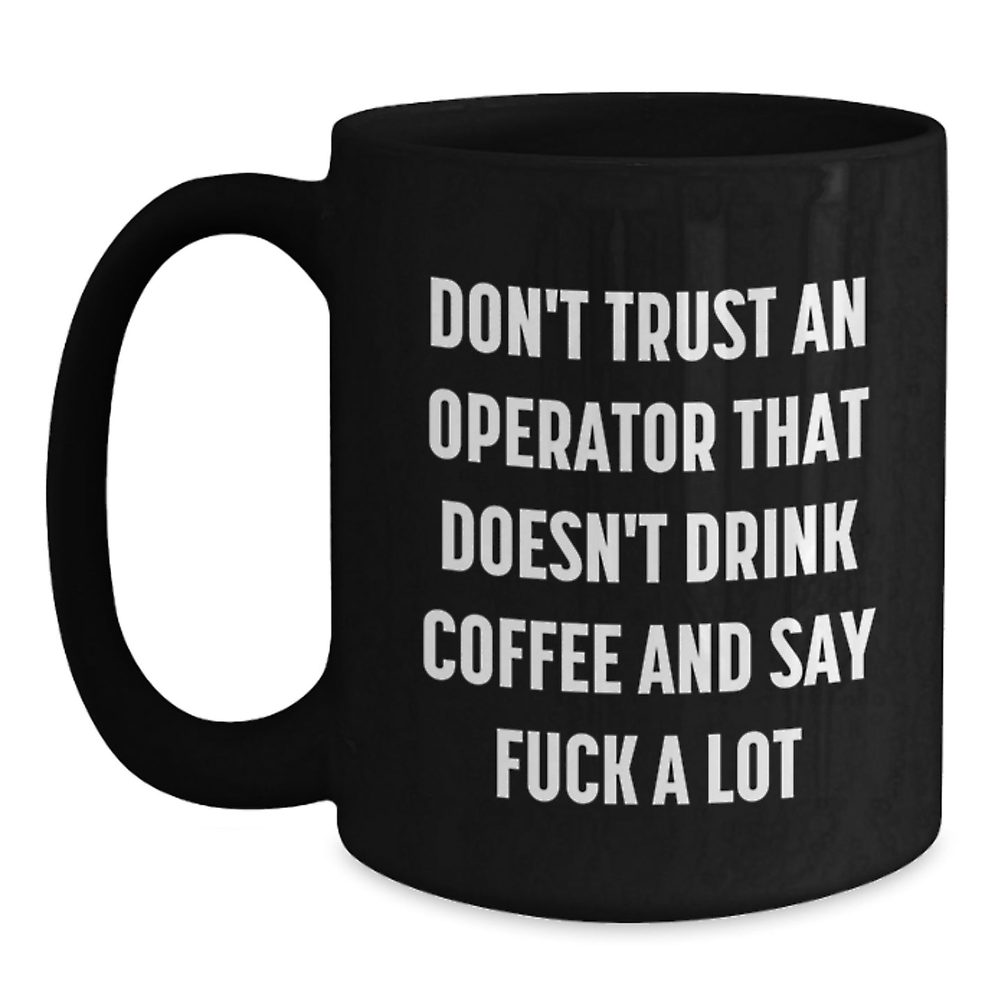 Funny Operator Gifts for Men, Black Coffee Mugs for Operator Friends, 'Don't Trust An Operator That Doesn't Drink Coffee And Say F--k A Lot' Unique Birthday Unique Gifts from Friends Family - Main