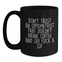 Load image into Gallery viewer, Optometrist Gifts Funny Quote Black Coffee Mug for Graduation from Friends to Optometrist, &#39;Don&#39;t Trust An Optometrist That Doesn&#39;t Drink Coffee And Say F--k A Lot&#39;, Unique Gifts for Optometrist Men - Main
