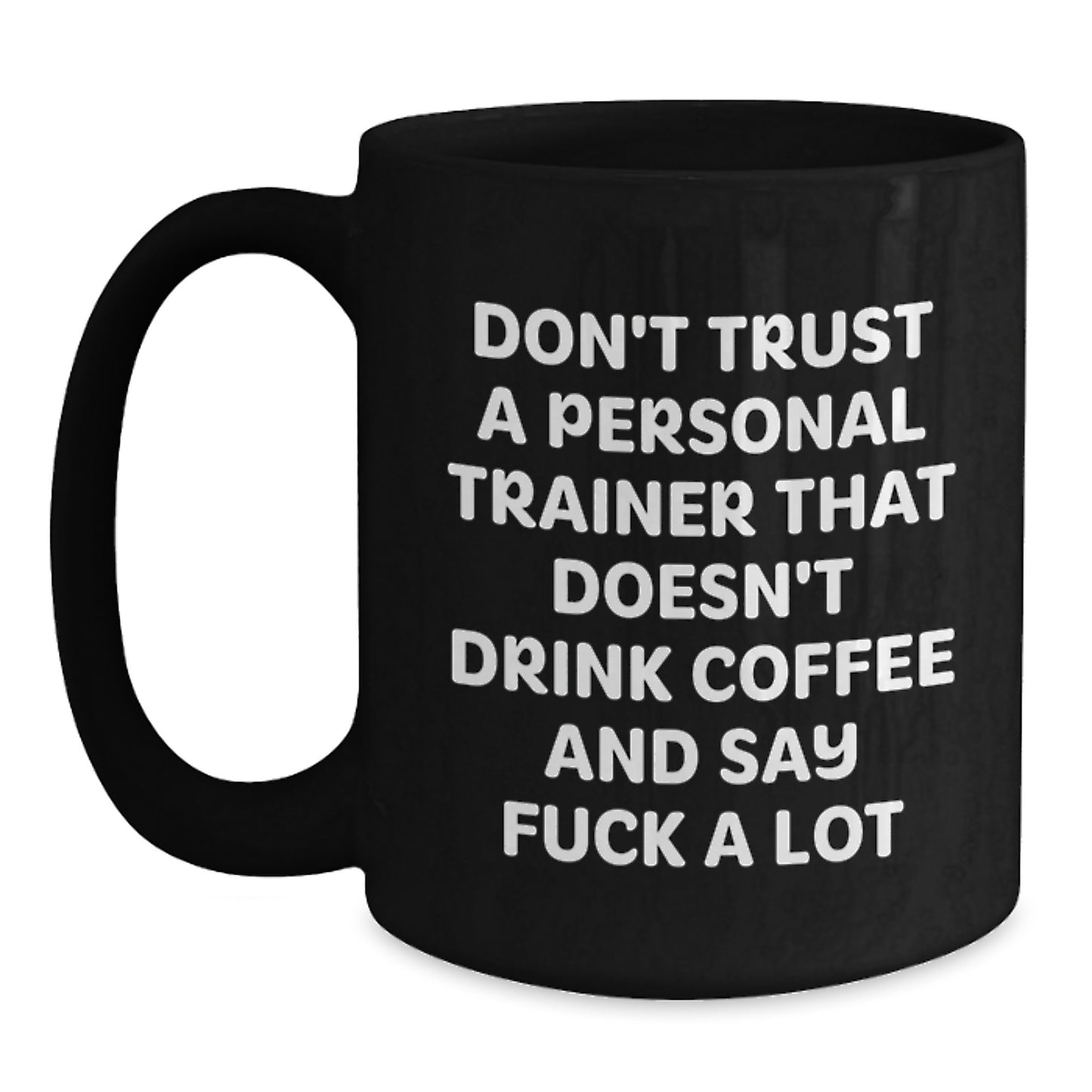 Funny Personal Trainer Gifts from Friends for Birthday, 'Don't Trust A Personal Trainer That Doesn't Drink Coffee And Say F--k A Lot' Black Coffee Mug - Main