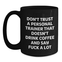 Load image into Gallery viewer, Funny Personal Trainer Gifts from Friends for Birthday, &#39;Don&#39;t Trust A Personal Trainer That Doesn&#39;t Drink Coffee And Say F--k A Lot&#39; Black Coffee Mug - Main
