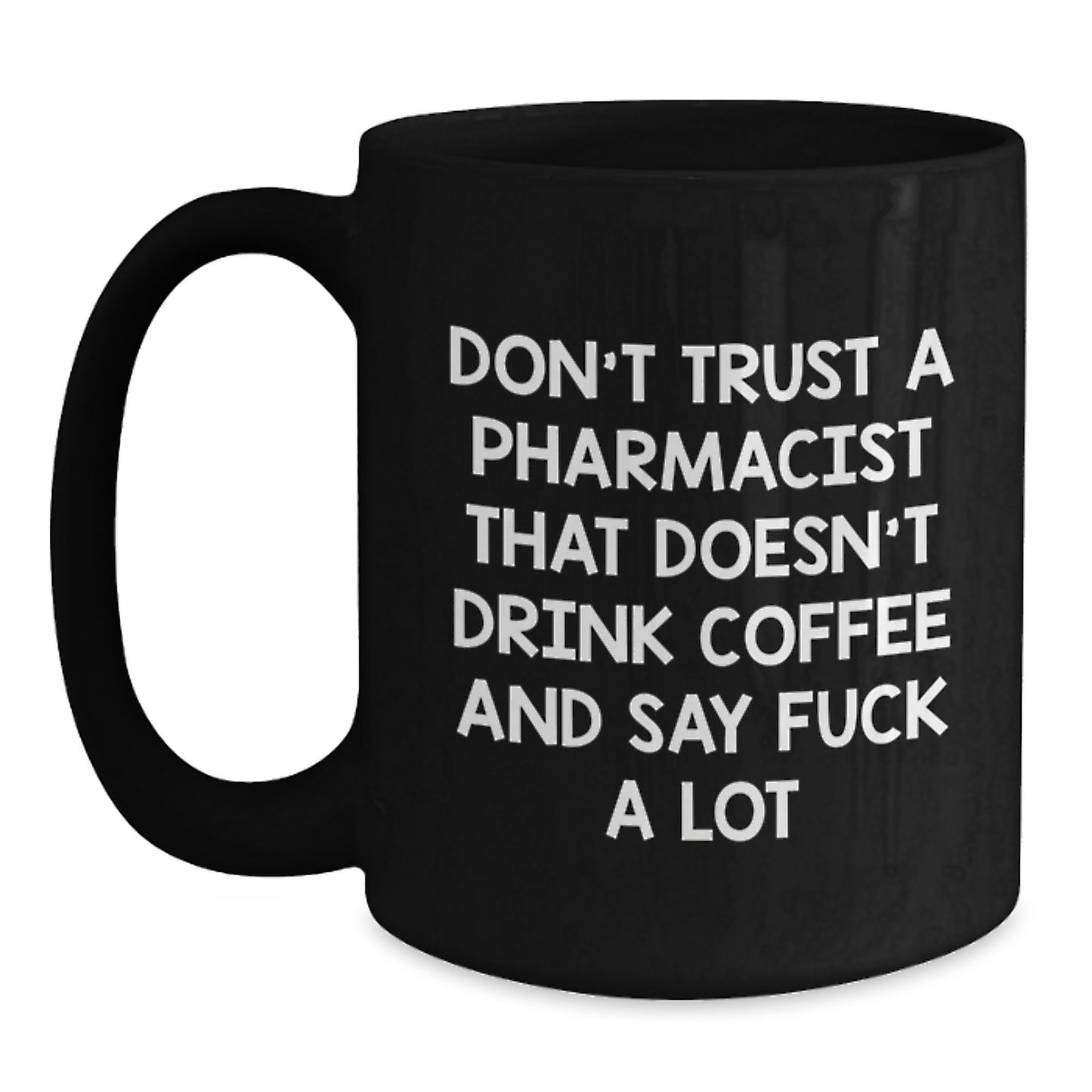 Funny Pharmacist Gifts from Friends - Don't Trust A Pharmacist That Doesn't Drink Coffee And Say 'F--k A Lot' - Black Coffee Mug, Birthday Unique Gifts for Men - Main