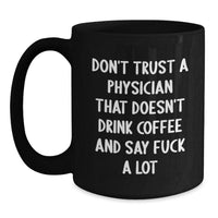 Load image into Gallery viewer, Funny Physician Gifts, Black Coffee Mug, 'Don't Trust A Physician...' - Gifts from Friends to Coworkers, Family, or Men - Birthday Unique Gifts for Him or Her - Main
