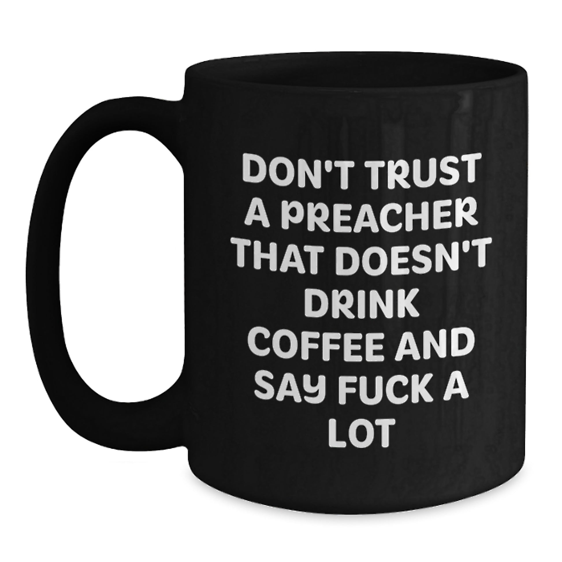 Funny Preacher Gifts, Don't Trust A Preacher That Doesn't Drink Coffee And Say F--k A Lot, Black Coffee Mug for Men, Friends, Coworkers, or Family on Birthday - Main