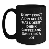 Load image into Gallery viewer, Funny Preacher Gifts, Don&#39;t Trust A Preacher That Doesn&#39;t Drink Coffee And Say F--k A Lot, Black Coffee Mug for Men, Friends, Coworkers, or Family on Birthday - Main
