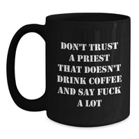 Load image into Gallery viewer, Funny Priest Gifts from Men - Don&#39;t Trust A Priest That Doesn&#39;t Drink Coffee And Say &#39;F--k A Lot&#39; - Black Coffee Mug for Birthday - Main
