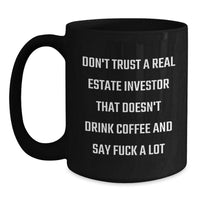 Load image into Gallery viewer, Funny Real Estate Investor Gifts for Men from Friends - Black Coffee Mug with &#39;Don&#39;t Trust A Real Estate Investor That Doesn&#39;t Drink Coffee And Say F--k A Lot&#39; Quote, Birthday Unique Gifts - Main
