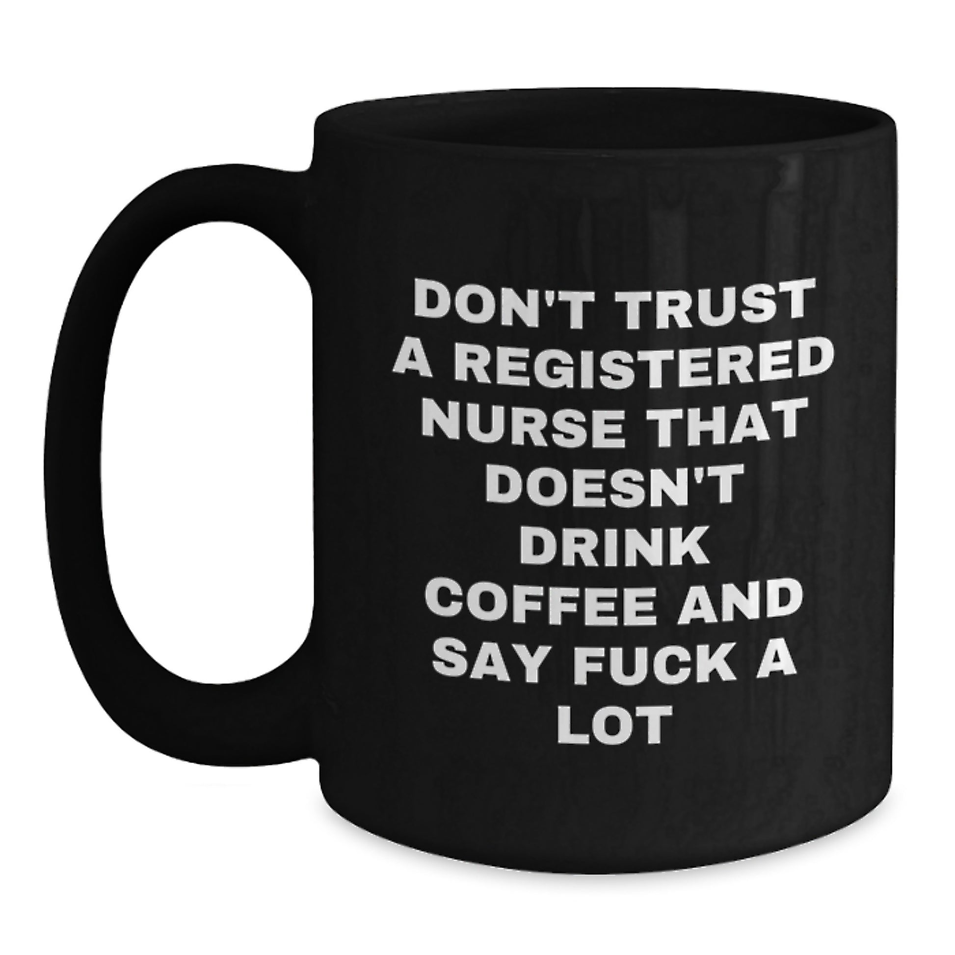 Funny Registered Nurse Gifts, 'Don't Trust A Registered Nurse That Doesn't Drink Coffee And Say F--k A Lot' Coffee Mugs, Gifts from Friends, Gifts for Registered Nurse on Birthday - Main
