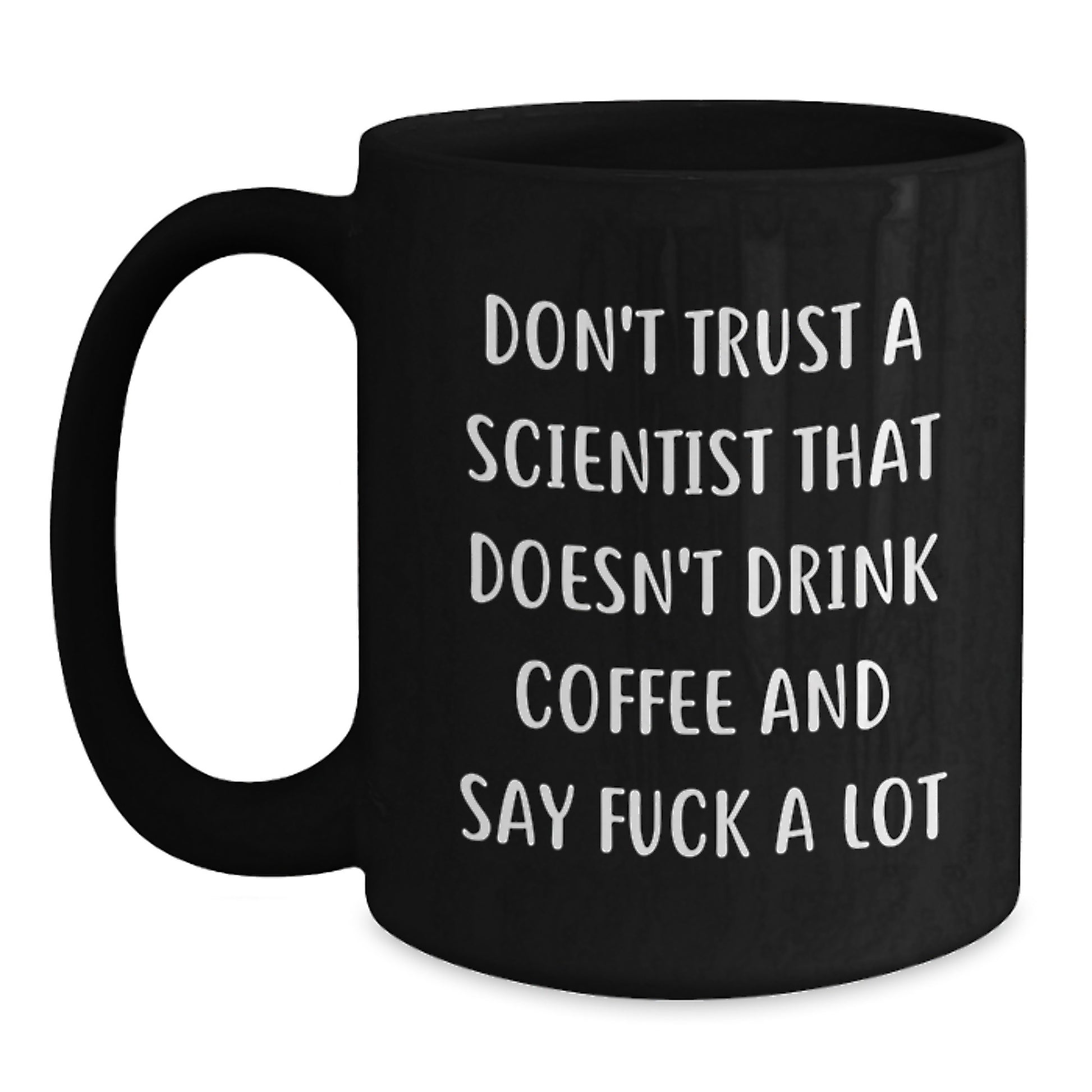 Funny Scientist Gifts for Him or Her, Black Coffee Mug with Quote 'Don't Trust A Scientist That Doesn't Drink Coffee And Say F--k A Lot', Birthday Unique Gifts from Friends or Family - Main