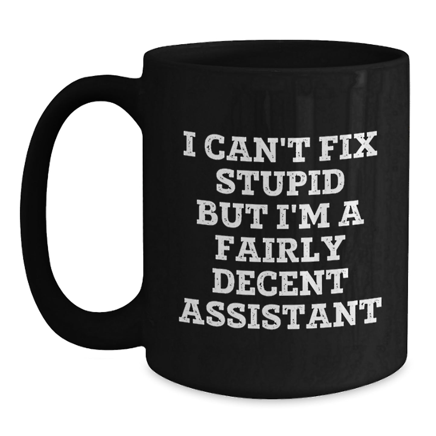 Funny Assistant Gifts from Friends, Birthday Unique Gifts for Assistant, Black Coffee Mug with I Can't Fix Stupid But I'm A Fairly Decent Assistant Quote - Main