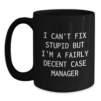 Load image into Gallery viewer, Funny Case Manager Gifts for Men Friends Family Christmas Unique Mugs, Gifts from Women to Case Manager, I Can&#39;t Fix Stupid But I&#39;m A Fairly Decent Case Manager - Main
