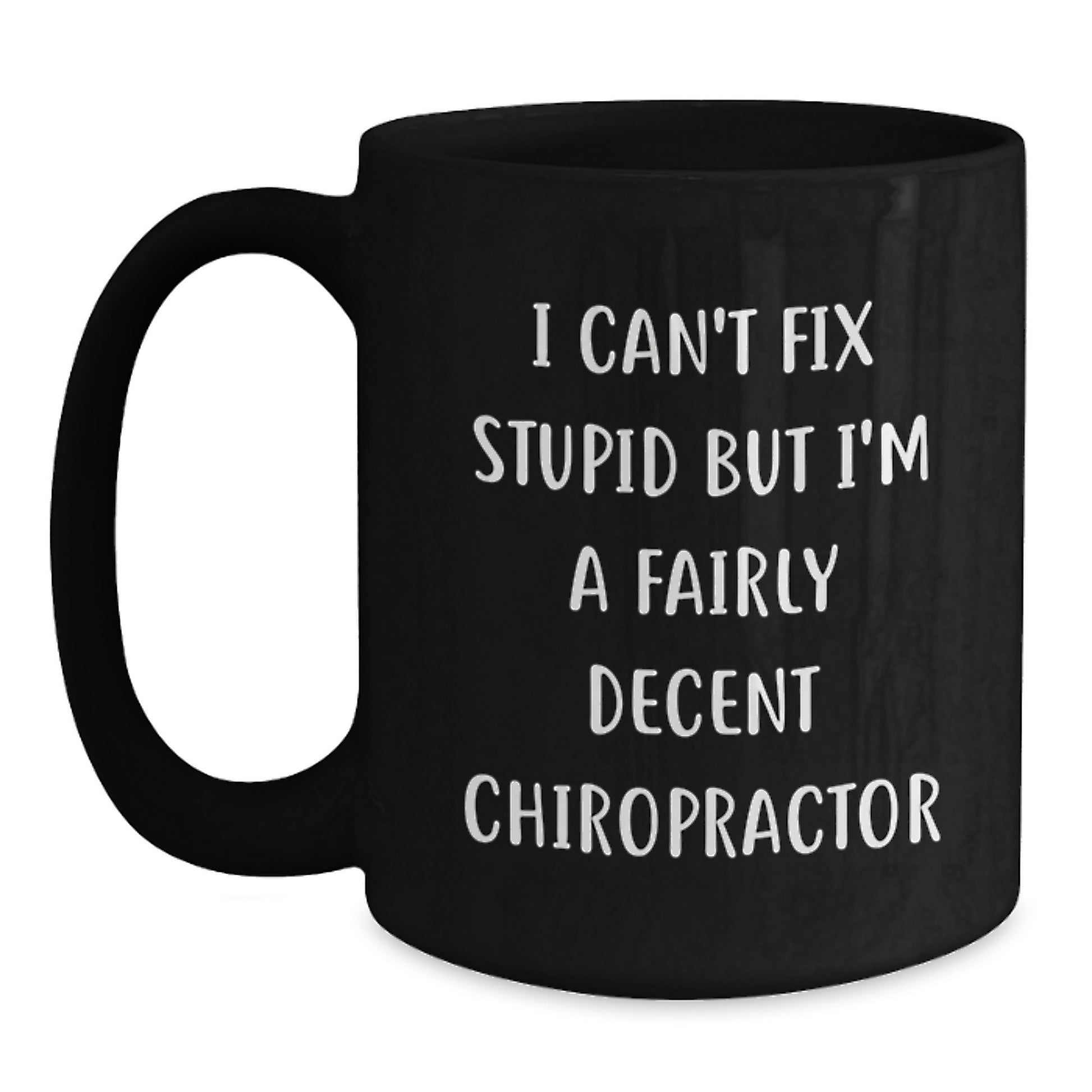 Funny Chiropractor Gifts, I Can't Fix Stupid But I'm A Fairly Decent Chiropractor Black Coffee Mug Gifts from Men to Chiropractor Birthday Unique Gifts for Chiropractor Friends - Main