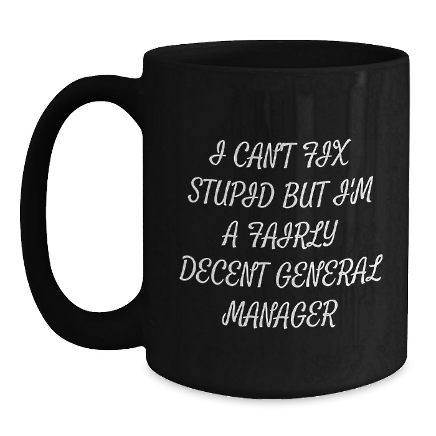 Funny General Manager Gifts, I Can't Fix Stupid But I'm A Fairly Decent General Manager Black Coffee Mug, Birthday Unique Gifts from Friends to Men, General Manager Mug - Main