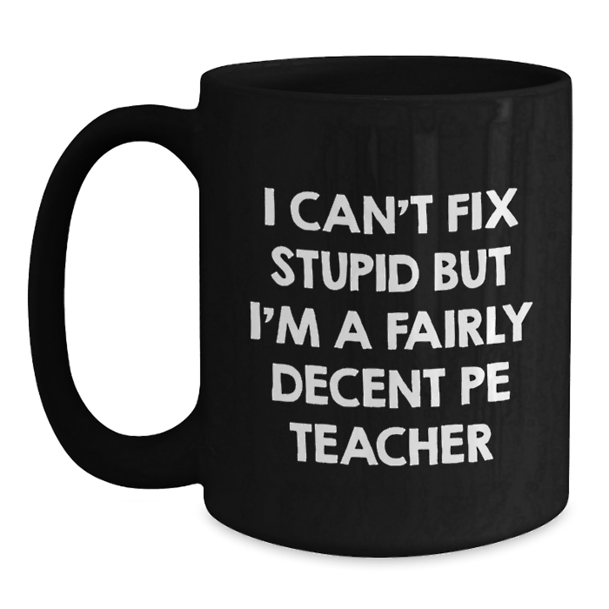 Funny PE Teacher Quote Mug, Gifts from Friends for PE Teacher, 11oz or 15oz Black Ceramic Coffee Mug, Birthday Unique Gifts for PE Teacher - Main