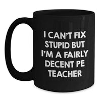 Load image into Gallery viewer, Funny PE Teacher Quote Mug, Gifts from Friends for PE Teacher, 11oz or 15oz Black Ceramic Coffee Mug, Birthday Unique Gifts for PE Teacher - Main
