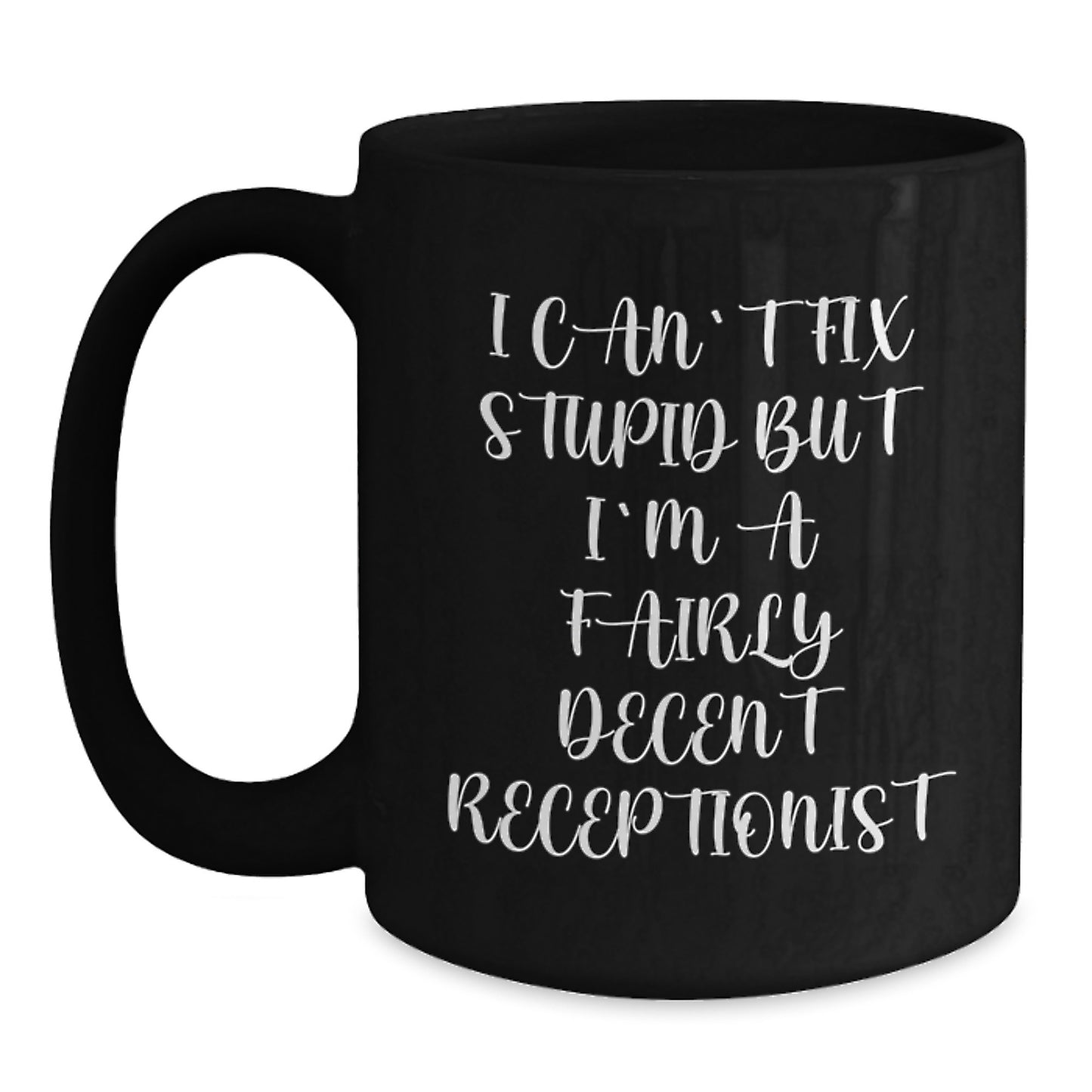 Receptionist Humor Black Coffee Mug, Funny Gifts for Friends Coworkers from Men Women Family, 'I Can't Fix Stupid But I'm A Fairly Decent Receptionist' - Main