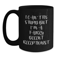 Load image into Gallery viewer, Receptionist Humor Black Coffee Mug, Funny Gifts for Friends Coworkers from Men Women Family, &#39;I Can&#39;t Fix Stupid But I&#39;m A Fairly Decent Receptionist&#39; - Main
