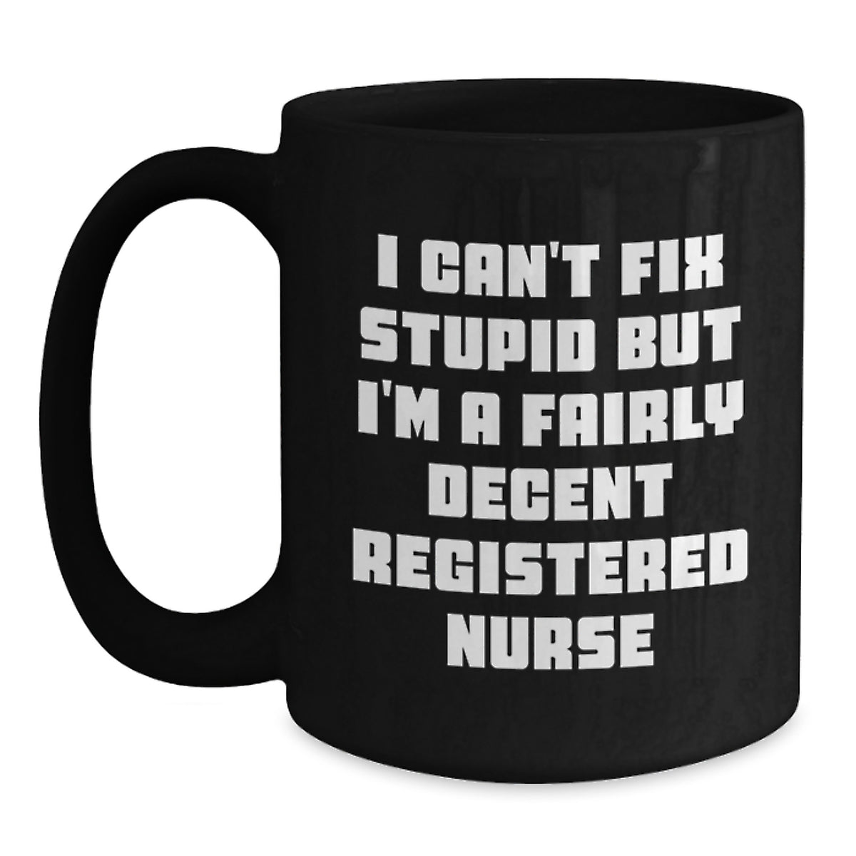 Funny Registered Nurse Gifts for Christmas - 'I Can't Fix Stupid' Black Coffee Mug, Gifts from Friends to Coworkers, 11oz or 15oz Ceramic Mug - Main