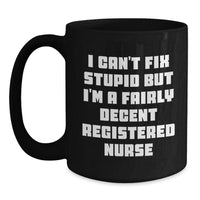 Load image into Gallery viewer, Funny Registered Nurse Gifts for Christmas - &#39;I Can&#39;t Fix Stupid&#39; Black Coffee Mug, Gifts from Friends to Coworkers, 11oz or 15oz Ceramic Mug - Main
