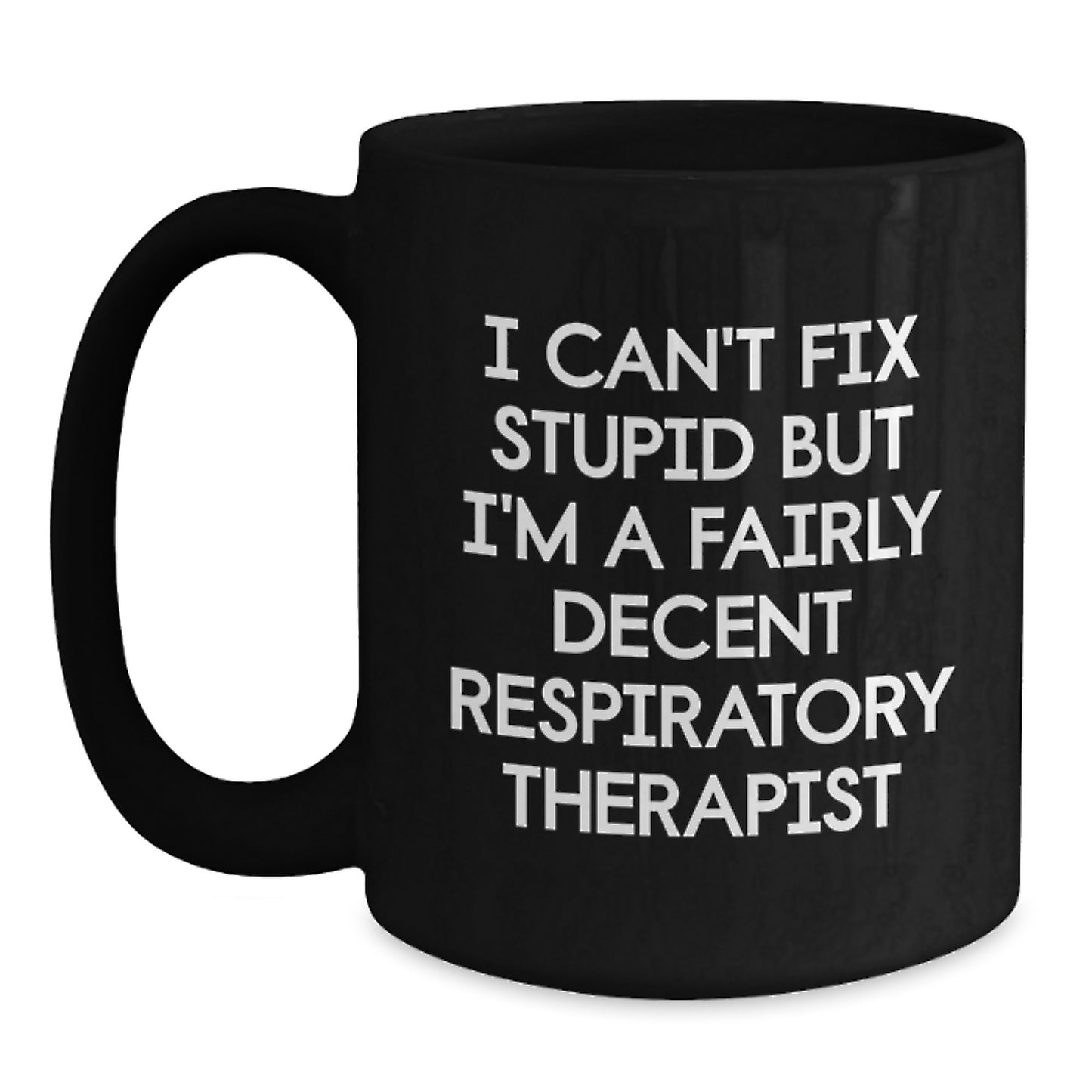 Funny Inspirational Gifts for Respiratory Therapist Friends Birthday Black Coffee Mug I Cant Fix Stupid But Im A Fairly Decent Respiratory Therapist - Main