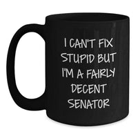 Load image into Gallery viewer, Funny Senator Gifts for Men - I Can&#39;t Fix Stupid But I&#39;m A Fairly Decent Senator Black Coffee Mugs for Senator Friends and Family, Unique Christmas Unique Gifts from Men to Senator - Main
