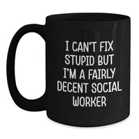 Load image into Gallery viewer, Funny Social Worker Gifts - I Can't Fix Stupid But I'm A Fairly Decent Social Worker Black Coffee Mug for Birthday - Main
