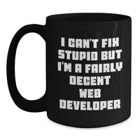 Load image into Gallery viewer, Funny Web Developer Birthday Unique Gifts from Friends and Family, I Can&#39;t Fix Stupid But I&#39;m A Fairly Decent Black Coffee Mug, Web Developer Black Coffee Mug - Main
