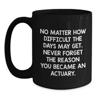 Load image into Gallery viewer, Gifts from Actuary Friends and Family, Inspirational Quote, Black Coffee Mug, Christmas Unique Gifts - Main
