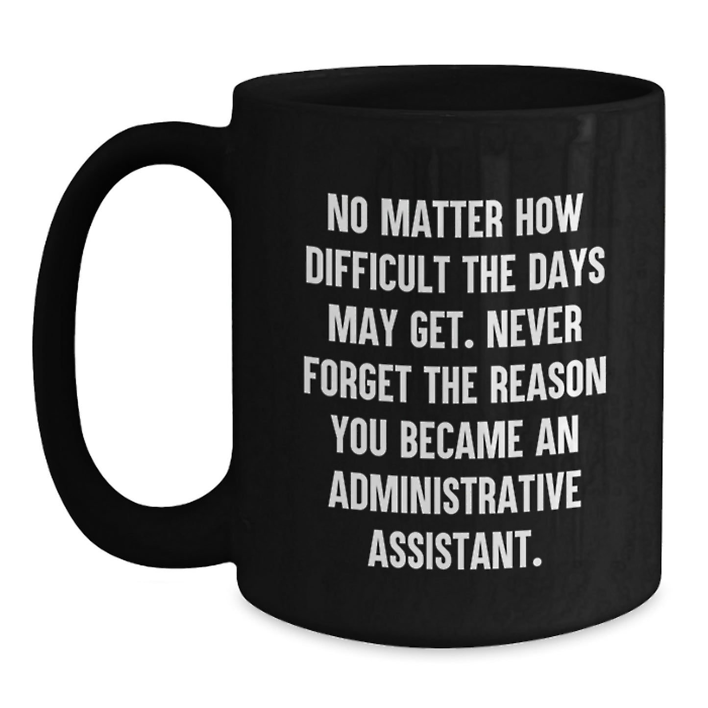 Funny Administrative Assistant Gifts from Friends Birthday Unique Gifts - Black Coffee Mug, 'No Matter How Difficult...' - Main