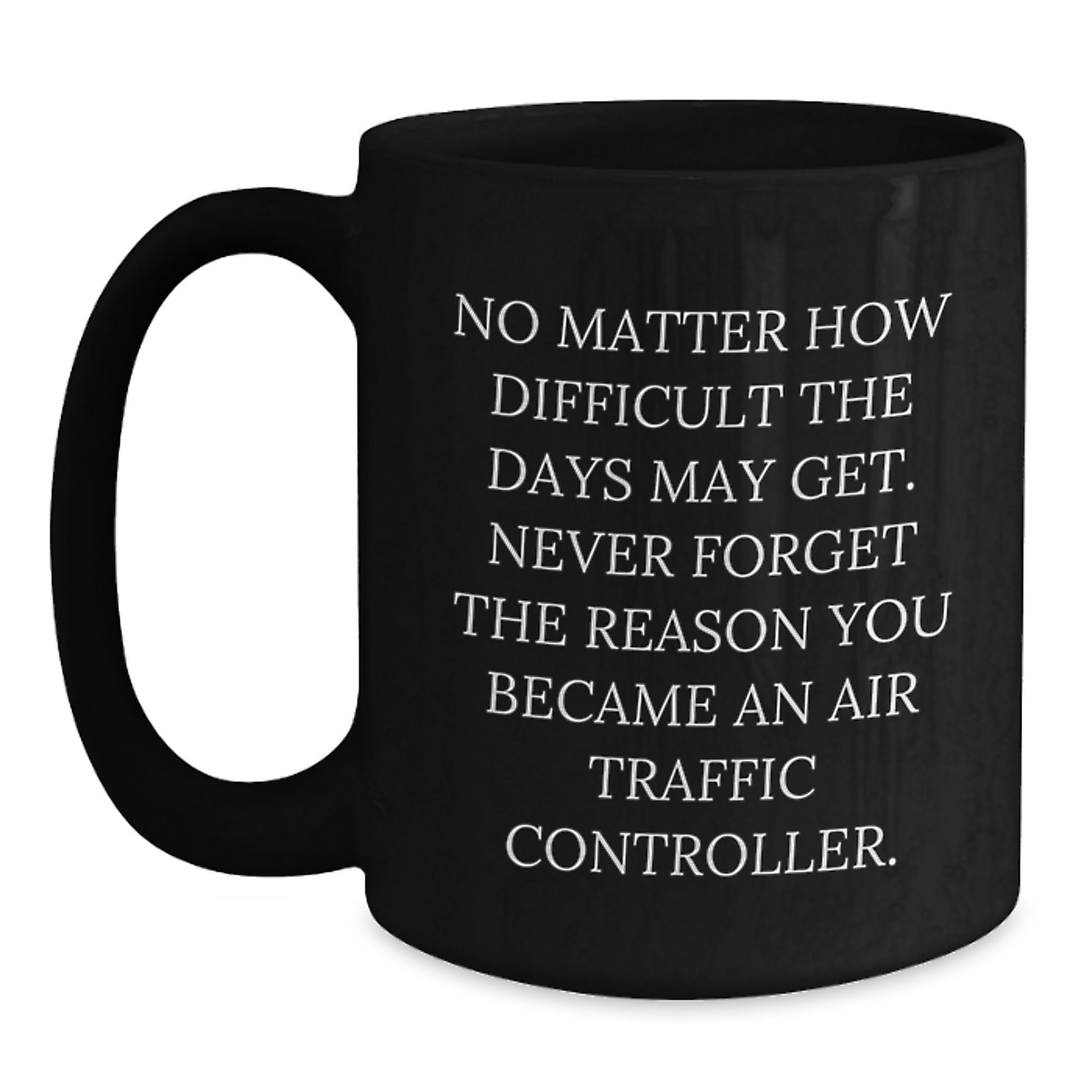 Air Traffic Controller Gifts, Inspirational Quote, Black Coffee Mug, Gifts from Men to Air Traffic Controller Friends, Unique Birthday Unique Gift for Air Traffic Controller - Main