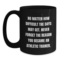 Load image into Gallery viewer, Inspirational Quotes for Athletic Trainers, Gifts from Friends to Athletic Trainer, 11oz Black Coffee Mug - Main
