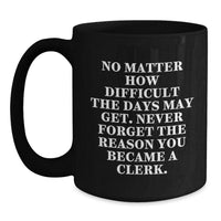 Load image into Gallery viewer, Funny Inspirational Gifts for Clerks from Friends - Black 11oz or 15oz Coffee Mug - Main
