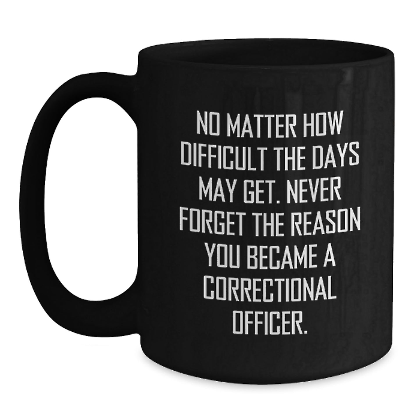 Inspirational Correctional Officer Gifts, Black Coffee Mug, 'Never Forget The Reason You Became A Correctional Officer.', Gifts from Men, Gifts for Correctional Officer, Birthday Unique Gifts - Main