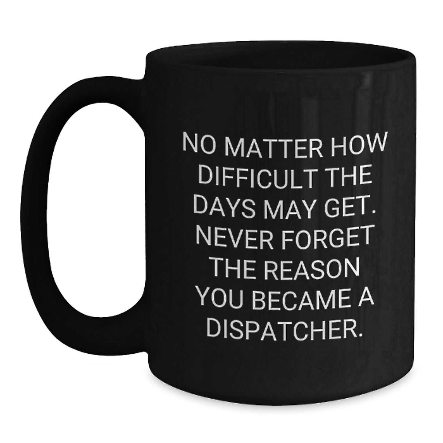 Dispatcher Gifts from Friends - Funny Quote Black Coffee Mug, 11oz or 15oz, Microwave & Dishwasher Safe - Main
