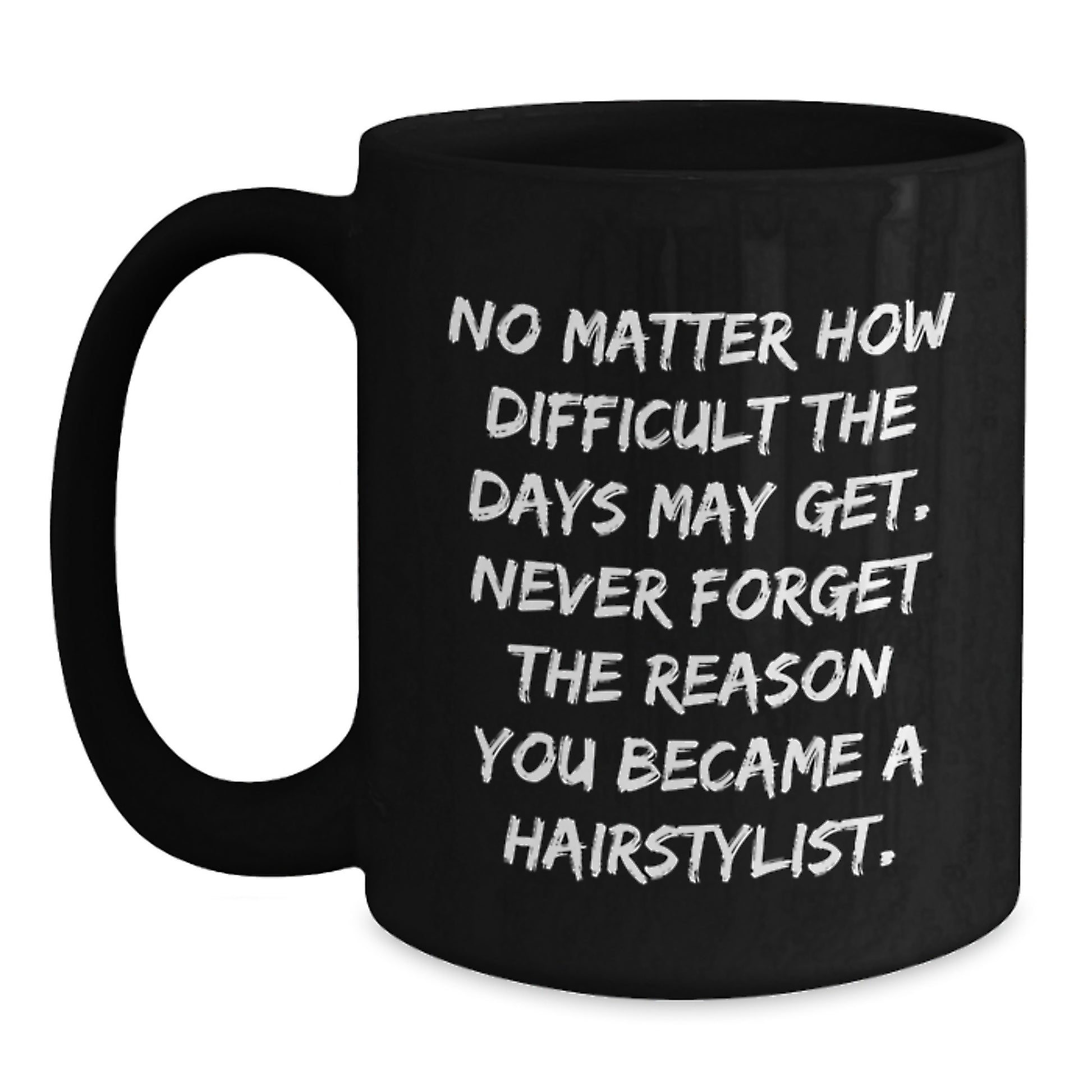 Hairstylist Gifts from Friends, Inspirational Quote Coffee Mug for Birthday, Black 11oz or 15oz Ceramic Mug - Main