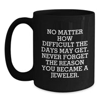 Load image into Gallery viewer, Funny Motivational Gifts from Jeweler Friends and Family - Inspirational Black Coffee Mug for Men and Women - Christmas Unique Gifts - Main

